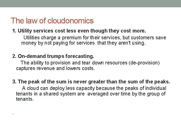 The law of cloudonomics 1. Utility services cost less even though they cost more.
