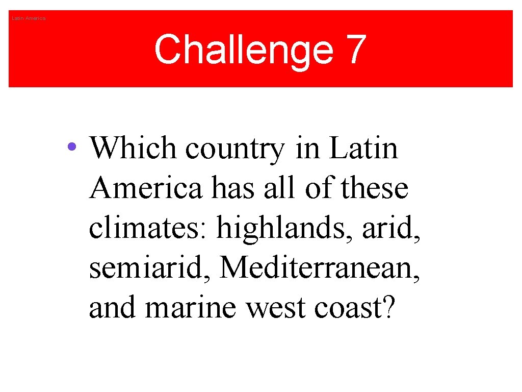 Latin America Challenge 7 • Which country in Latin America has all of these