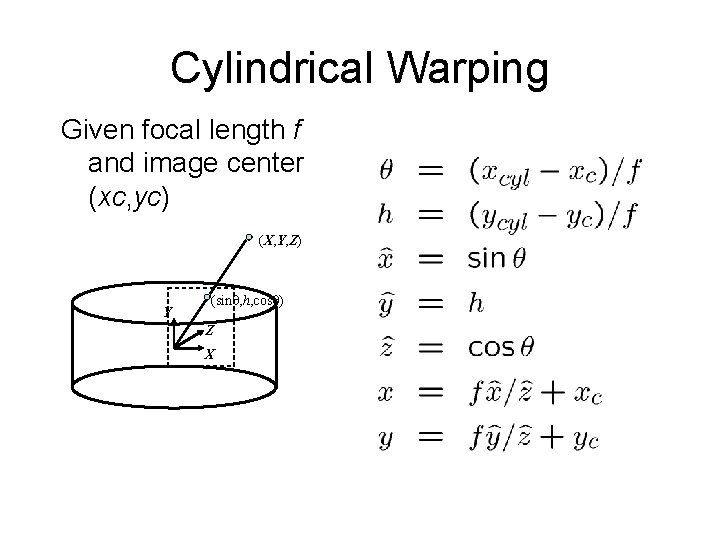 Cylindrical Warping Given focal length f and image center (xc, yc) (X, Y, Z)