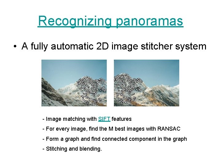 Recognizing panoramas • A fully automatic 2 D image stitcher system - Image matching