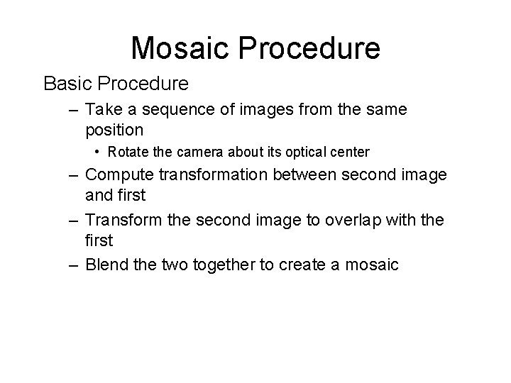 Mosaic Procedure Basic Procedure – Take a sequence of images from the same position