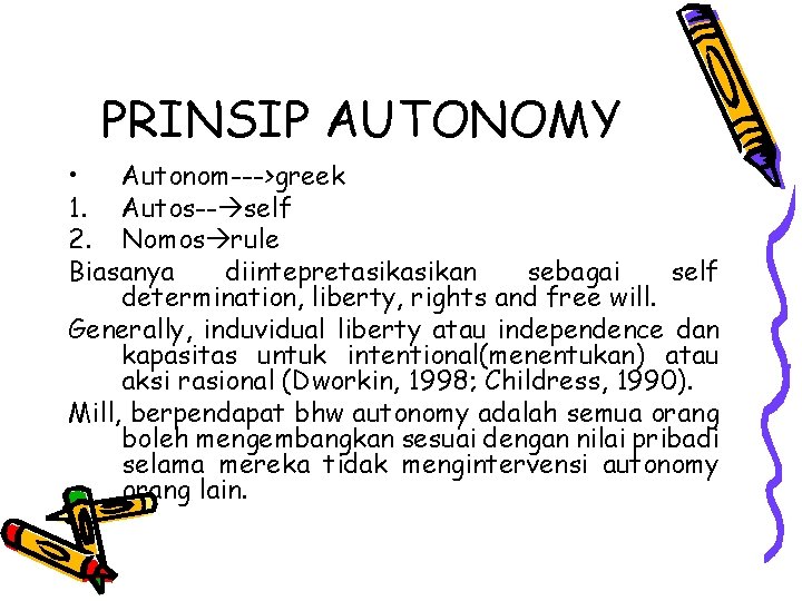 PRINSIP AUTONOMY • Autonom--->greek 1. Autos-- self 2. Nomos rule Biasanya diintepretasikan sebagai self