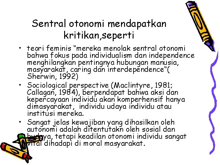 Sentral otonomi mendapatkan kritikan, seperti • teori feminis “mereka menolak sentral otonomi bahwa fokus