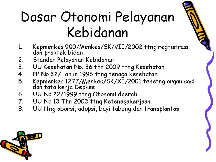 Dasar Otonomi Pelayanan Kebidanan 1. 2. 3. 4. 5. 6. 7. 8. Kepmenkes 900/Menkes/SK/VII/2002 Dasar Otonomi Pelayanan Kebidanan 1. 2. 3. 4. 5. 6. 7. 8. Kepmenkes 900/Menkes/SK/VII/2002