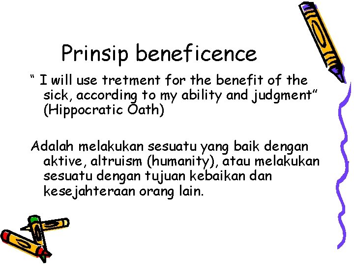 Prinsip beneficence “ I will use tretment for the benefit of the sick, according