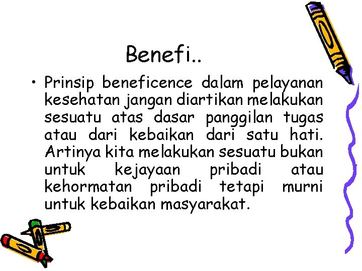 Benefi. . • Prinsip beneficence dalam pelayanan kesehatan jangan diartikan melakukan sesuatu atas dasar Benefi. . • Prinsip beneficence dalam pelayanan kesehatan jangan diartikan melakukan sesuatu atas dasar