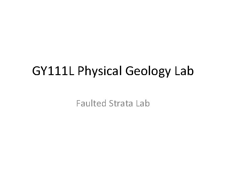 GY 111 L Physical Geology Lab Faulted Strata Lab 