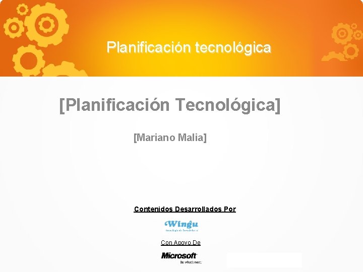 Planificación tecnológica [Planificación Tecnológica] [Mariano Malia] Contenidos Desarrollados Por Con Apoyo De 