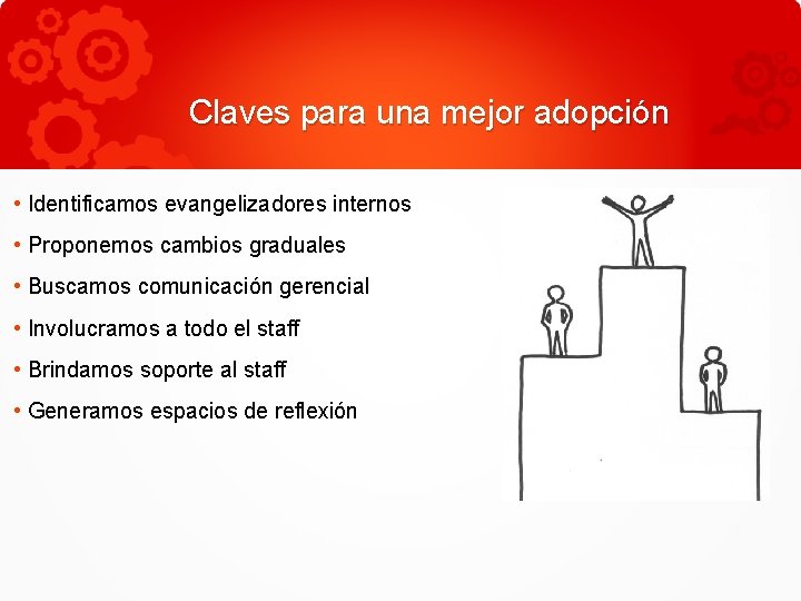 Claves para una mejor adopción • Identificamos evangelizadores internos • Proponemos cambios graduales •