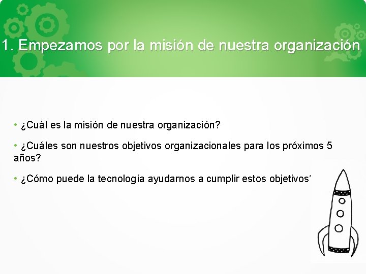 1. Empezamos por la misión de nuestra organización • ¿Cuál es la misión de