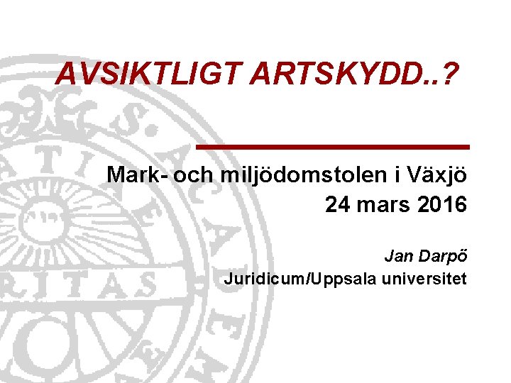 AVSIKTLIGT ARTSKYDD. . ? Mark- och miljödomstolen i Växjö 24 mars 2016 Jan Darpö