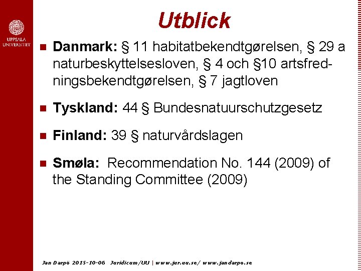 Utblick n Danmark: § 11 habitatbekendtgørelsen, § 29 a naturbeskyttelsesloven, § 4 och §