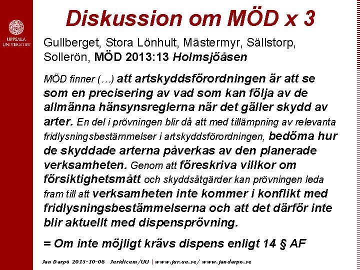 Diskussion om MÖD x 3 Gullberget, Stora Lönhult, Mästermyr, Sällstorp, Sollerön, MÖD 2013: 13