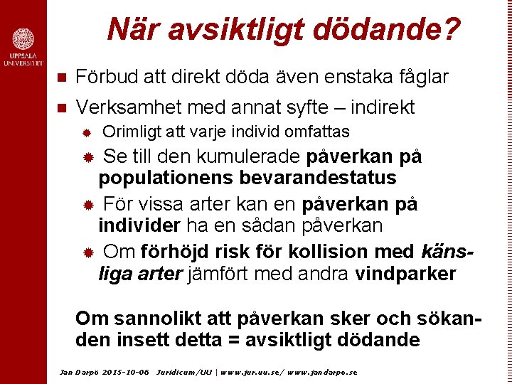 När avsiktligt dödande? n Förbud att direkt döda även enstaka fåglar n Verksamhet med