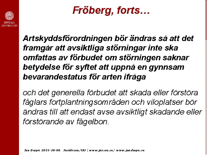 Fröberg, forts… Artskyddsförordningen bör ändras så att det framgår att avsiktliga störningar inte ska