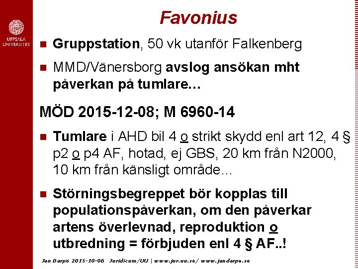 Favonius n Gruppstation, 50 vk utanför Falkenberg n MMD/Vänersborg avslog ansökan mht påverkan på