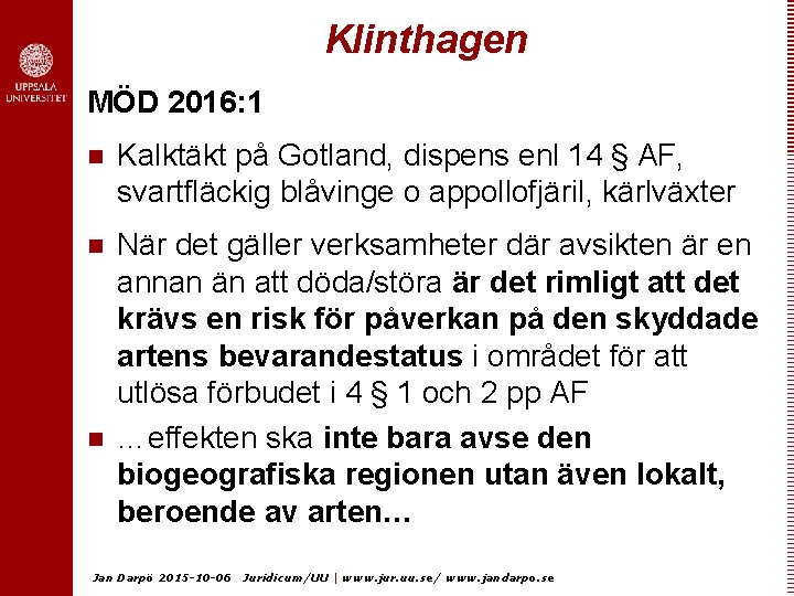 Klinthagen MÖD 2016: 1 n Kalktäkt på Gotland, dispens enl 14 § AF, svartfläckig