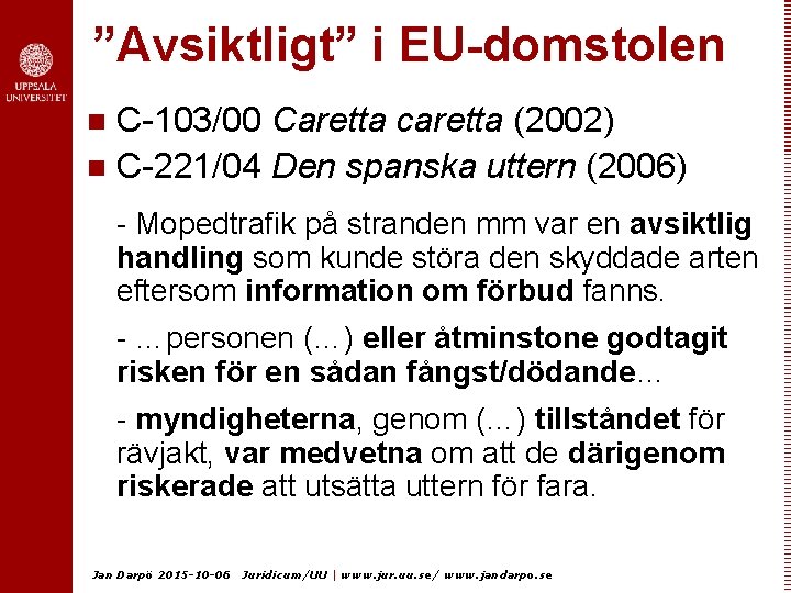 ”Avsiktligt” i EU-domstolen C-103/00 Caretta caretta (2002) n C-221/04 Den spanska uttern (2006) n
