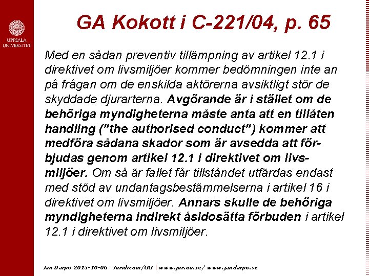 GA Kokott i C-221/04, p. 65 Med en sådan preventiv tillämpning av artikel 12.