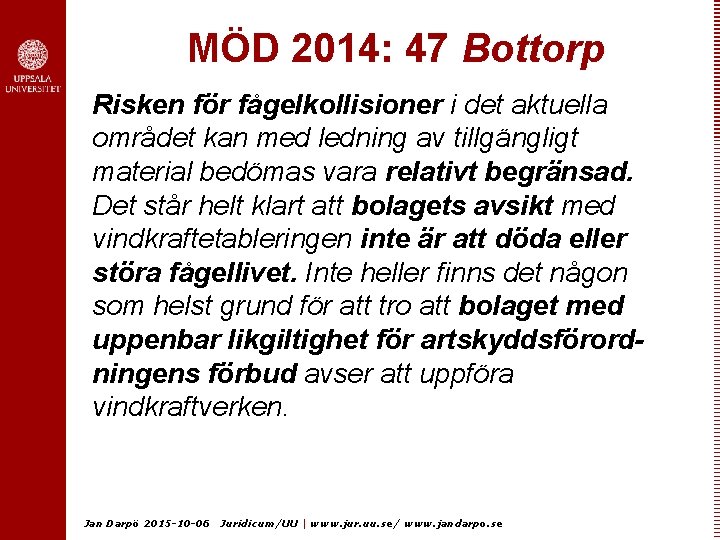 MÖD 2014: 47 Bottorp Risken för fågelkollisioner i det aktuella området kan med ledning