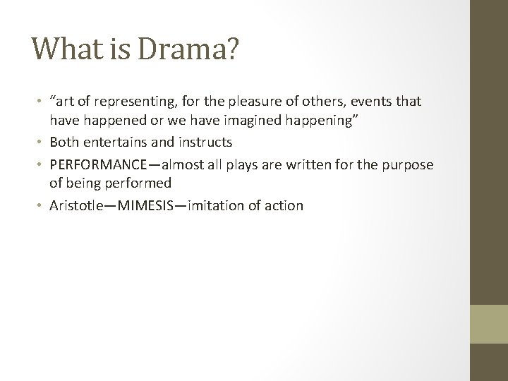 What is Drama? • “art of representing, for the pleasure of others, events that