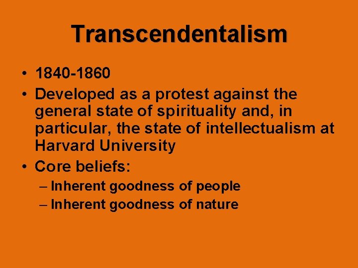 Transcendentalism • 1840 -1860 • Developed as a protest against the general state of