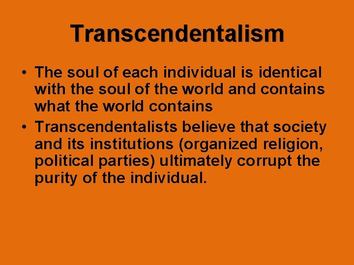 Transcendentalism • The soul of each individual is identical with the soul of the