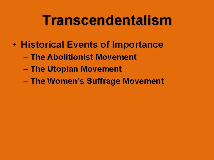 Transcendentalism • Historical Events of Importance – The Abolitionist Movement – The Utopian Movement