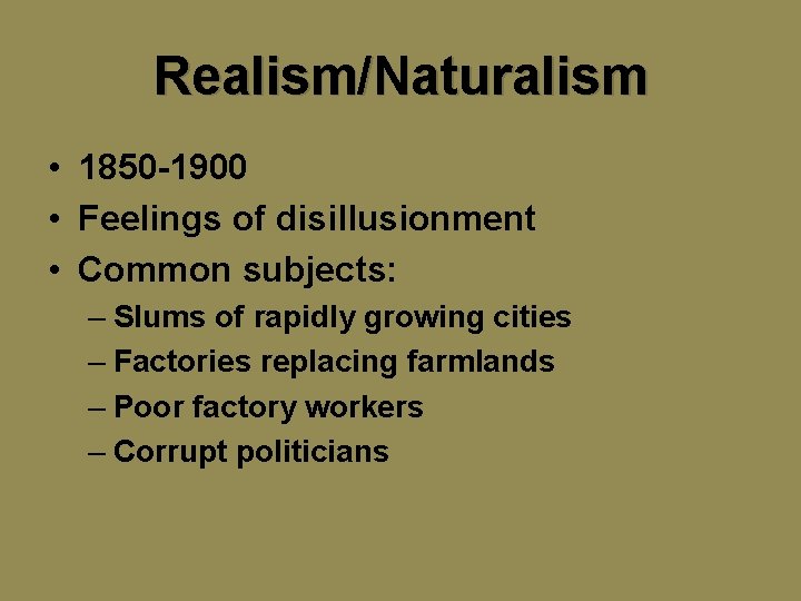 Realism/Naturalism • 1850 -1900 • Feelings of disillusionment • Common subjects: – Slums of