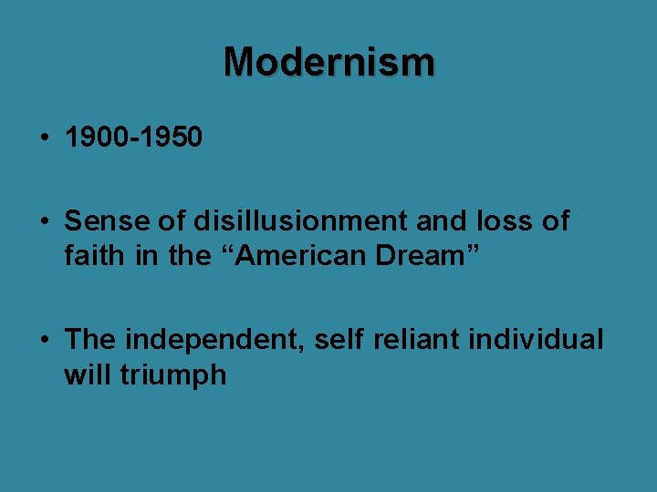 Modernism • 1900 -1950 • Sense of disillusionment and loss of faith in the