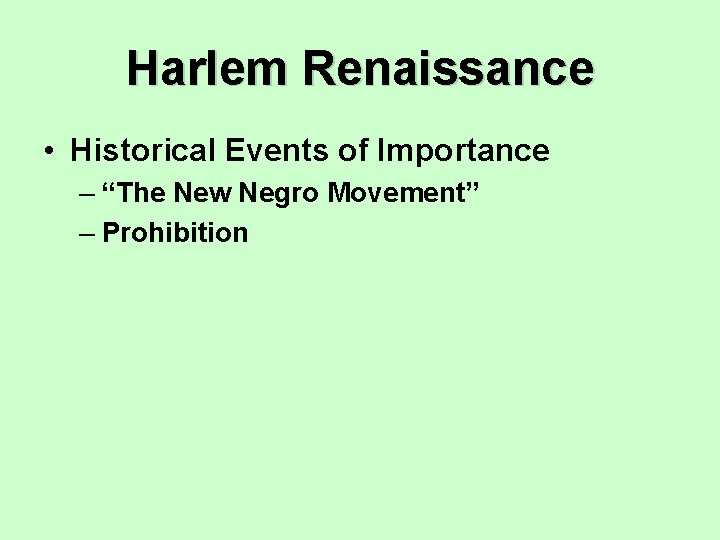 Harlem Renaissance • Historical Events of Importance – “The New Negro Movement” – Prohibition