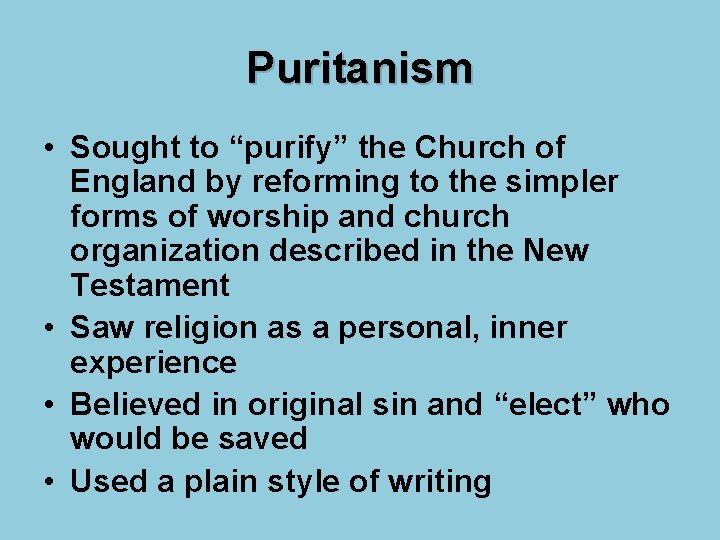 Puritanism • Sought to “purify” the Church of England by reforming to the simpler