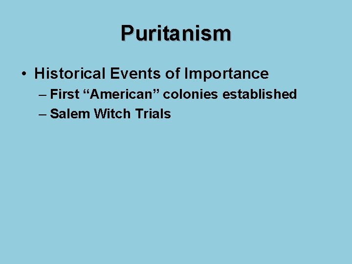 Puritanism • Historical Events of Importance – First “American” colonies established – Salem Witch