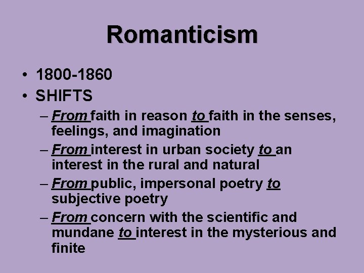 Romanticism • 1800 -1860 • SHIFTS – From faith in reason to faith in