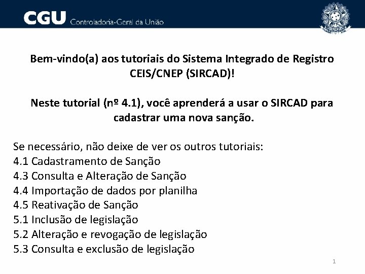 Bem-vindo(a) aos tutoriais do Sistema Integrado de Registro CEIS/CNEP (SIRCAD)! Neste tutorial (nº 4.