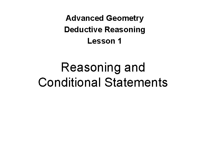 Advanced Geometry Deductive Reasoning Lesson 1 Reasoning and Conditional Statements 