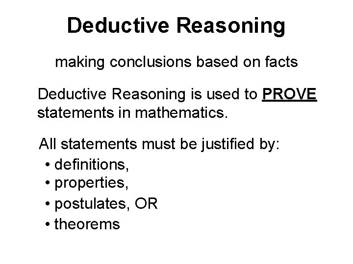 Deductive Reasoning making conclusions based on facts Deductive Reasoning is used to PROVE statements