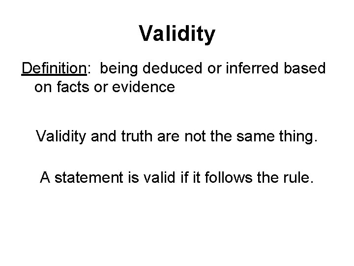 Validity Definition: being deduced or inferred based on facts or evidence Validity and truth