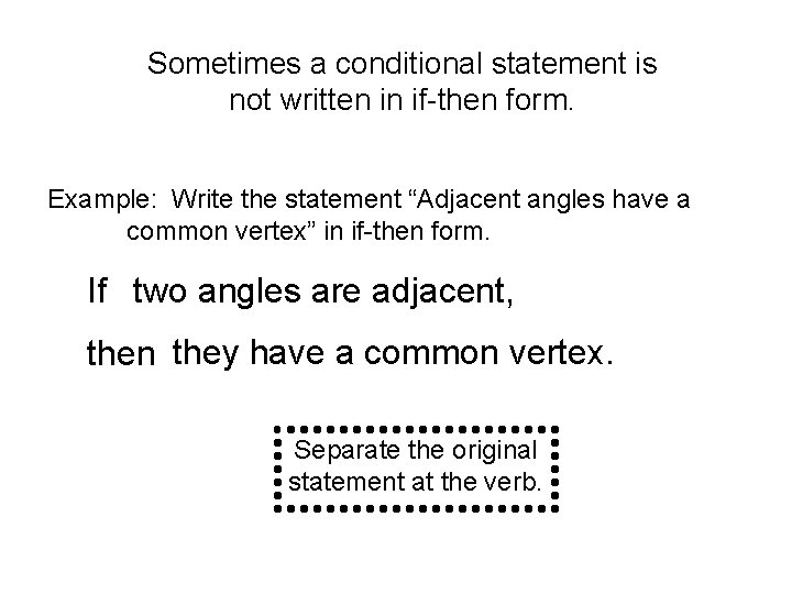 Sometimes a conditional statement is not written in if-then form. Example: Write the statement