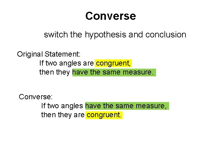 Converse switch the hypothesis and conclusion Original Statement: If two angles are congruent, then