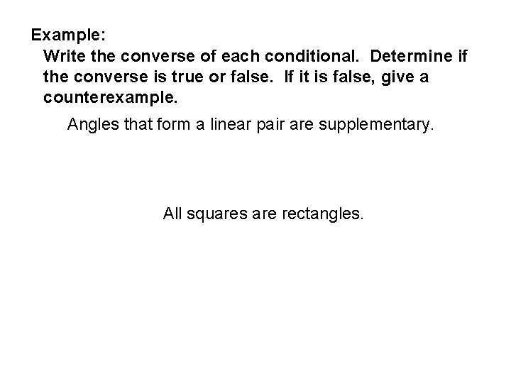 Example: Write the converse of each conditional. Determine if the converse is true or