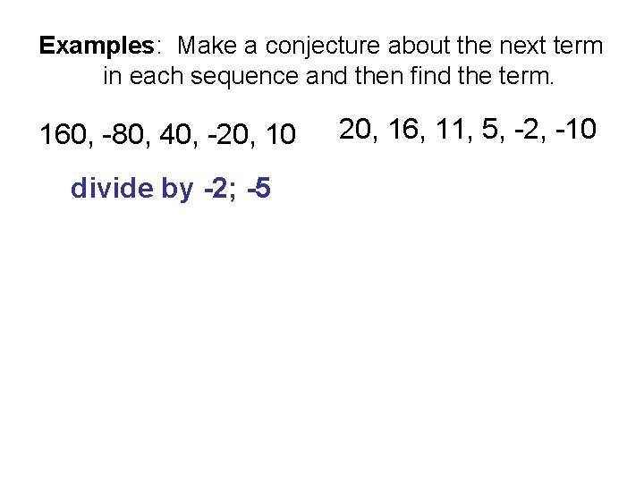 Examples: Make a conjecture about the next term in each sequence and then find