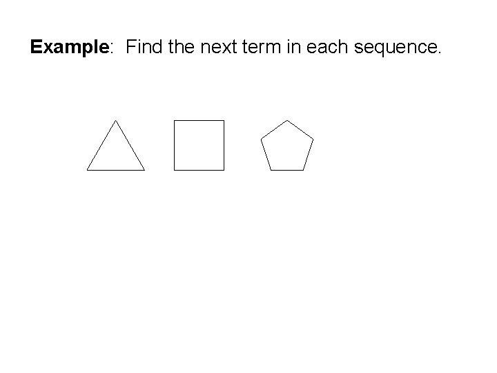 Example: Find the next term in each sequence. 