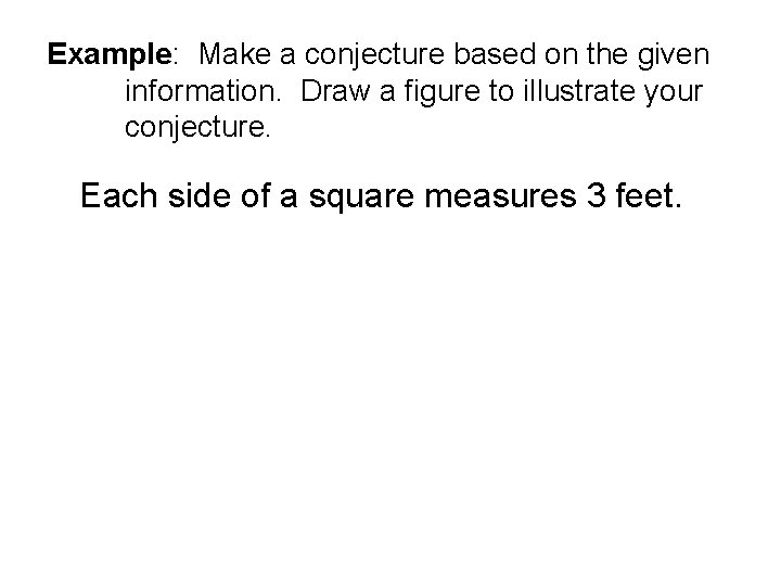 Example: Make a conjecture based on the given information. Draw a figure to illustrate