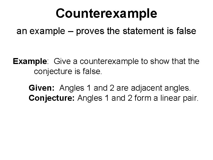 Counterexample an example – proves the statement is false Example: Give a counterexample to