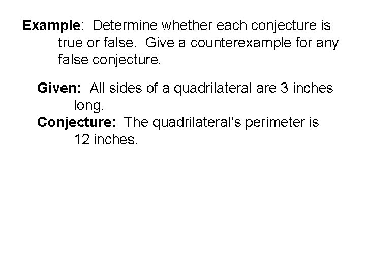 Example: Determine whether each conjecture is true or false. Give a counterexample for any