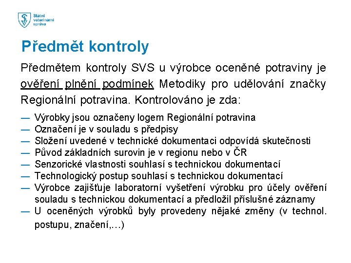 Předmět kontroly Předmětem kontroly SVS u výrobce oceněné potraviny je ověření plnění podmínek Metodiky