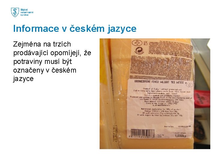 Informace v českém jazyce Zejména na trzích prodávající opomíjejí, že potraviny musí být označeny