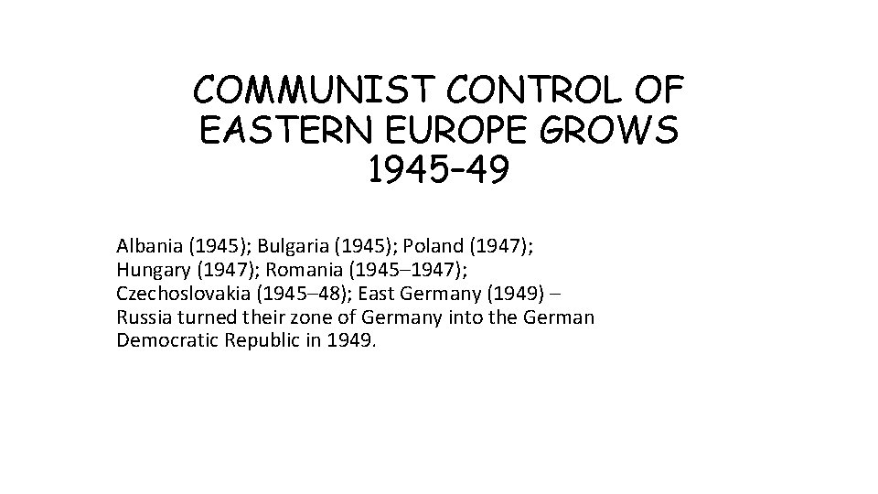 COMMUNIST CONTROL OF EASTERN EUROPE GROWS 1945– 49 Albania (1945); Bulgaria (1945); Poland (1947);