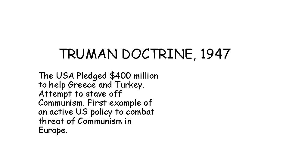 TRUMAN DOCTRINE, 1947 The USA Pledged $400 million to help Greece and Turkey. Attempt